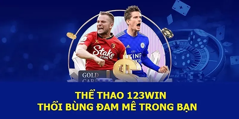 Thể thao 123win thổi bùng đam mê bet thủ