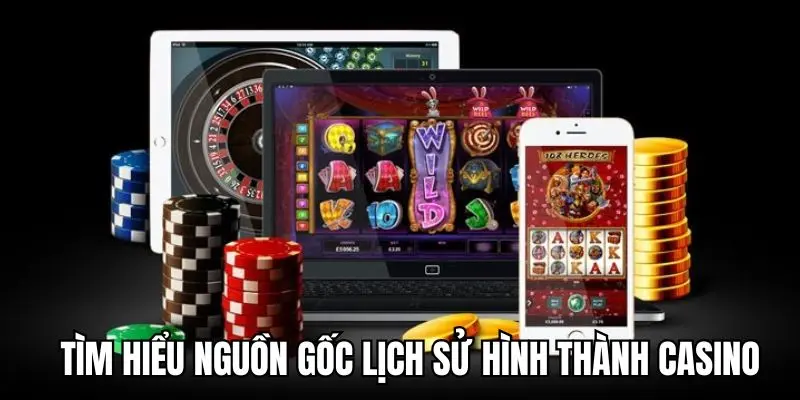 Khám phá về nguồn gốc ngành công nghiệp casino