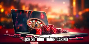 Lịch Sử Hình Thành Casino Qua Từng Giai Đoạn Phát Triển