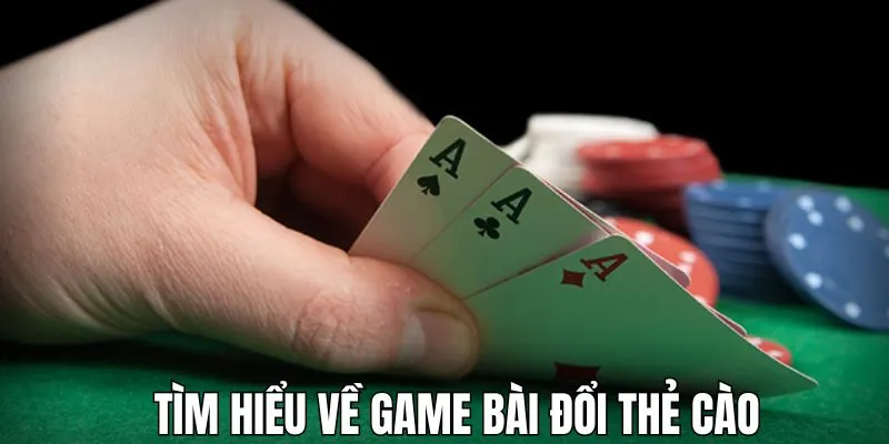 Thông tin về siêu phẩm game bài trực tuyến đổi thẻ cào